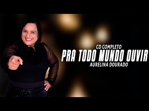 Aurelina Dourado - Cd Completo Pra Todo Mundo Ouvir