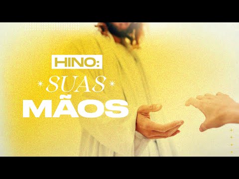 Suas Mãos | As mãos de Jesus Cristo - Música SUD