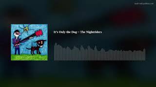 It’s Only the Dog ~ The Nightriders
