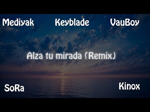 Mediyak, Keyblade, SoRa, VauBoy y Kinox - Alza tu mirada (Remix)