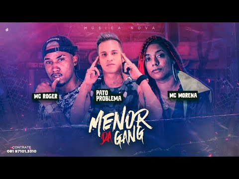 PATO PROBLEMA, MC MORENA E MC ROGER - MENOR DA GANG (Prod. GS O Rei do Beat)