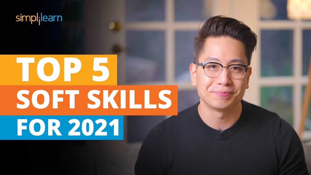 Top 5 Soft Skills For 2021 | Soft Skills Training | Most Important Skills To Learn | Simplilearn