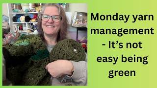 Yarn management Monday - It's not easy being green and a big yarn cake