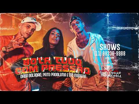 Dada Boladão, MC Morena e Pato Problema - Bota Com Pressão (Áudio Oficial)