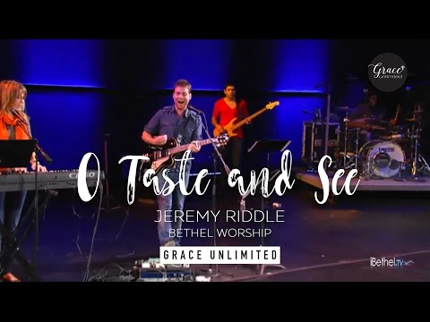 O Taste and See - Jeremy Riddle - Bethel