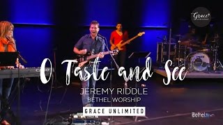 O Taste and See - Jeremy Riddle - Bethel