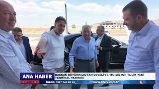 BAŞKAN BÜYÜKKILIÇ’TAN DEVELİ’YE 100 MİLYON TL’LİK YENİ TERMİNAL YATIRIMI