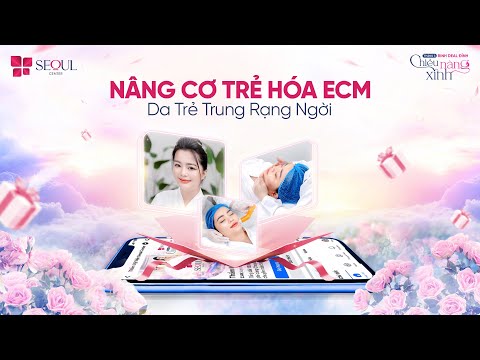 NÂNG CƠ TRẺ HOÁ ECM - DA TRẺ TRUNG RẠNG NGỜI