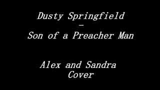 Dusty Springfield - Son of a Preacher Man (Alex and Sandra Cover)