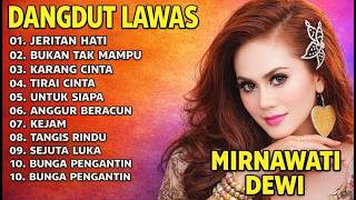 Download lagu DANGDUT LAWAS MIRNAWATI DEWI TERBAIK | Jeritan Hati, Karang Cinta, Anggur Beracun Nonstop Nostalgia mp3