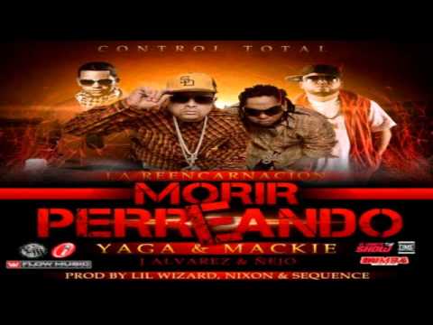 Yaga Y Mackie Ft. J Alvarez Y Nejo -- Morir Perreando (Letra)(La Reencarnacion)
