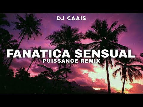 🔥 PUISSANCE X FANATICA SENSUAL (REMIX) - DJ CAAIS 🔥