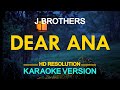 Dear Ana J Brothers KARAOKE Version