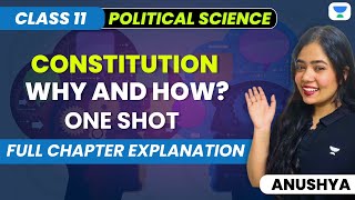 Constitution: Why And How? | One Shot | Full Ch. Explanation | Class 11 Political Sc | Anushya Ma'am