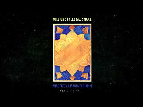 Million Stylez x DJ Snake - Miss Fatty x Magenta Riddim (Fanatic Edit)