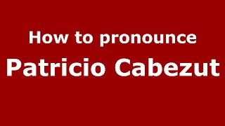 How to pronounce Patricio Cabezut