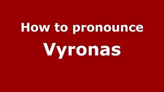 How to pronounce Vyronas