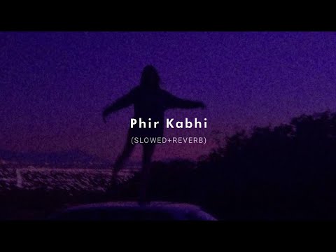 Phir Kabhi (Slowed + Reverb) - Arijit Singh