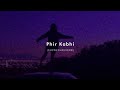 Phir Kabhi Slowed Reverb Arijit Singh