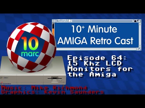 10MARC Episode 64 - 15 Khz LCD Monitors for the Amiga