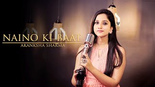 NAINO KI JO BAAT- COVER || FEMALE VERSION || ALTAAF SAYYED &amp; CHANDRA SURYA