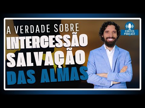 The Truth About Intercession and the Salvation of Souls - Cortes Podcast