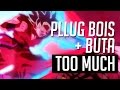 Too Much Pllug Bois & Buta