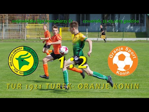 Tur 1921 Turek-  Oranje Konin 1:2, trampkarz C1- liga wojewódzka, 25.05.2019 fragmenty