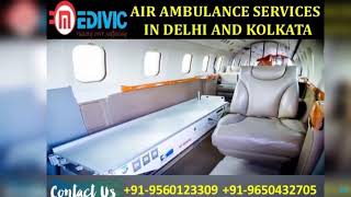 Avail Very Smart Air Ambulance Services in Delhi and Kolkata by Medivic