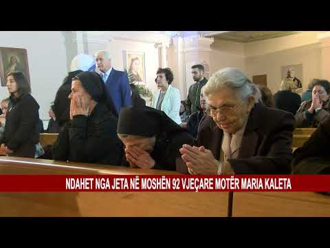 NDAHET NGA JETA NË MOSHËN 92 VJEÇARE MOTËR MARIA KALETA