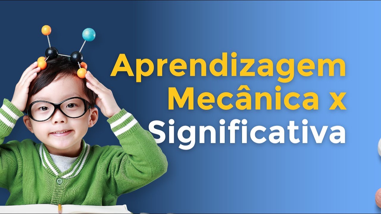 Quais as diferenças entre aprendizagem mecânica e significativa