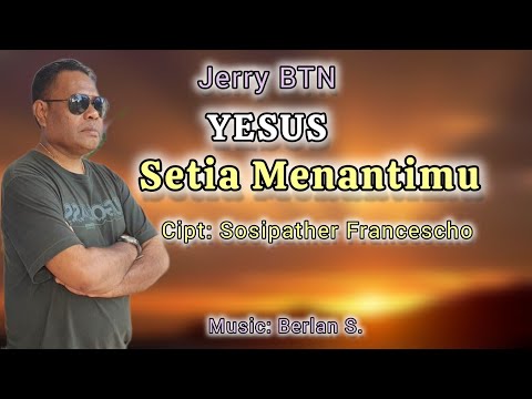 YESUS SETIA MENANTIMU || Lagu Rohani || Cipt: Sosipather Francescho.