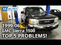 Top 5 Problems GMC Sierra 1500 Truck 1st Generation 1999 2006