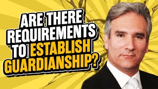 Are There [Requirements To Establish Guardianship] - ChooseGoldmanlaw