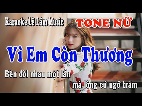 Karaoke - Vì Em Còn Thương - Tone Nữ | Lê Lâm Music