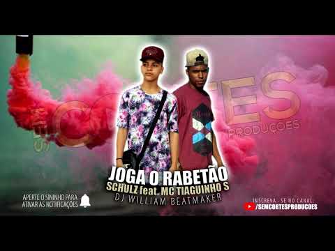 SCHULZ feat. MC TIAGUINHO S - JOGA O RABETÃO [DJ WILLIAM BEATMAKER]