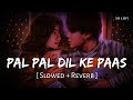 Pal Pal Dil Ke Paas - Title Track (Slowed + Reverb) | Arijit Singh, Parampara Thakur | SR Lofi