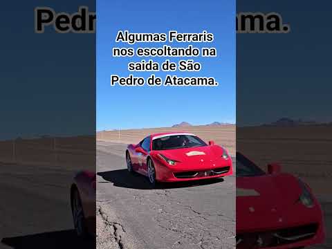Algumas Ferraris nos escoltando na Saida de São Pedro de Atacama,  Chile.