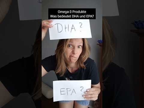 DHA und EPA in Omega-3 Produkten erklärt