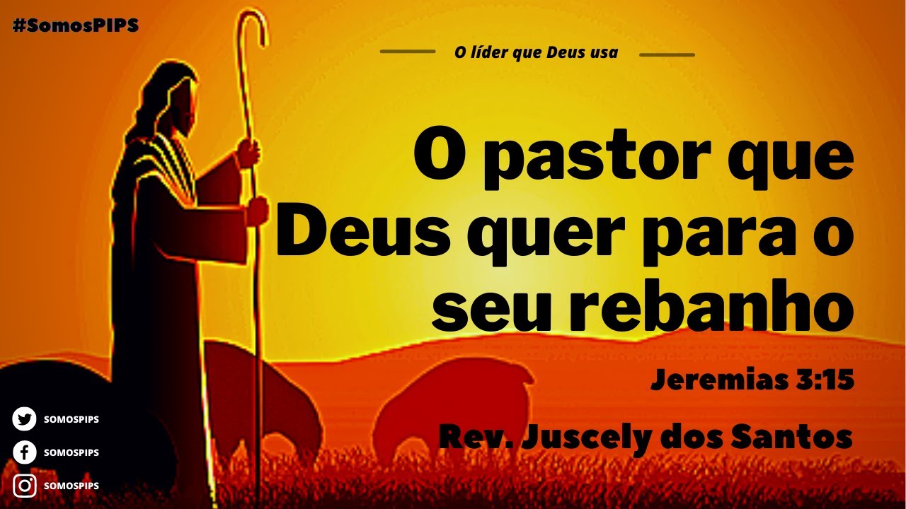 O pastor que Deus quer para o seu rebanho - Jeremias 3:15 I Rev. Juscely dos Santos