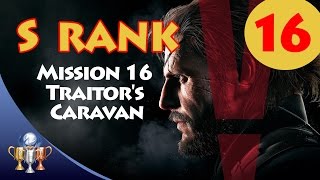 Metal Gear Solid V The Phantom Pain - S RANK Walkthrough (Mission 16 - TRAITOR&#39;S CARAVAN)
