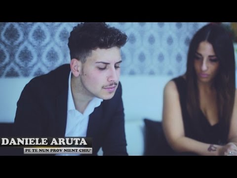 Daniele Aruta - Pe Te Nun Prov Nient Chiu' (Video Ufficiale 2016)