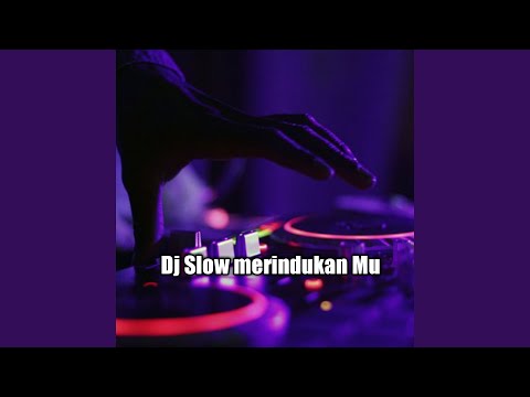 Dj Slow merindukan Mu