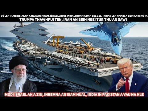 US leh Iran an inrem thei ta lo, inbak leh hma in, US in Israel a ṭanga a beih mai an ring ta.