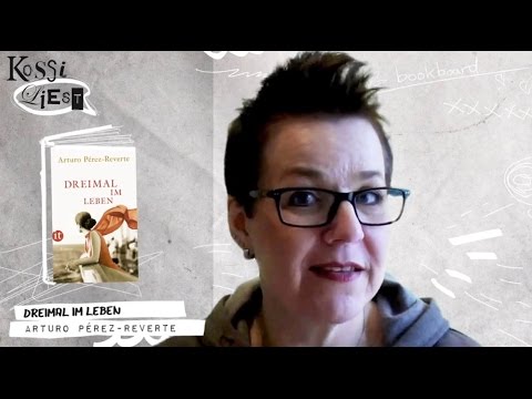 Kossi liest @ bookboard, No. 2 - "Dreimal im Leben" (Arturo Pérez-Reverte)