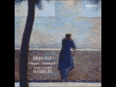 Claude Debussy—Images & Préludes II—Marc-André Hamelin (piano)