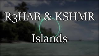 R3HAB &amp; KSHMR - Islands (Lyrics)