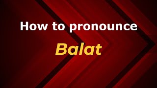 How to pronounce Balat