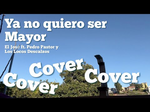 Ya no quiero ser Mayor - El José ft. Pedro Pastor y Los Locos Delcazos