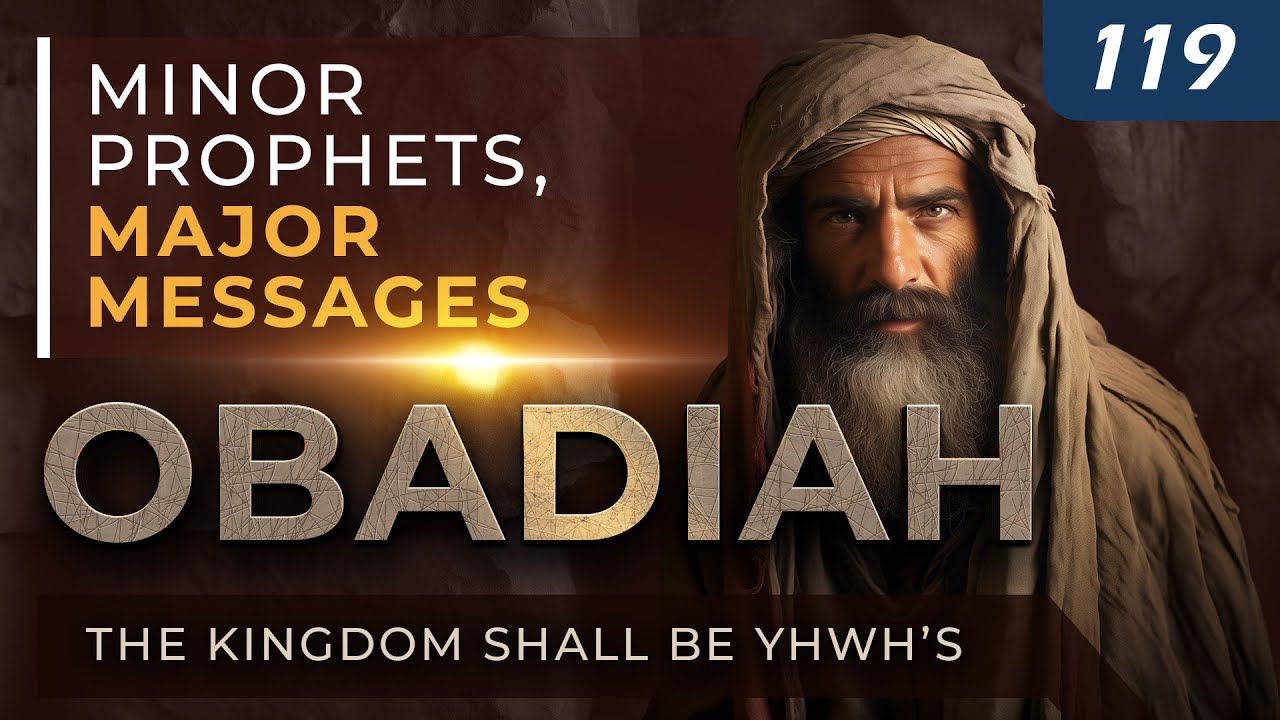 Obadiah: The Kingdom Shall Be YHWH’s | Minor Prophets, Major Messages